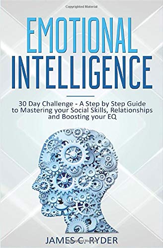 Emotional Intelligence: 30 Day Challenge - A Step by Step Guide to Mastering your Social Skills. Relationships and Boosting your EQ