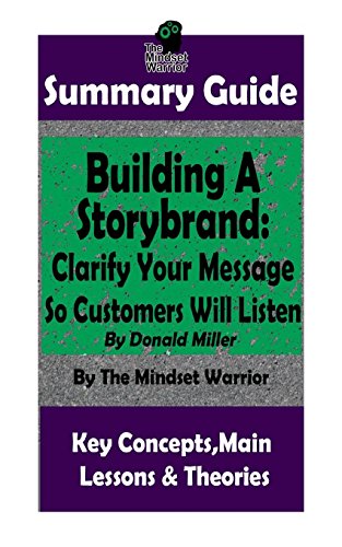 SUMMARY: Building a StoryBrand: Clarify Your Message So Customers Will Listen: By Donald Miller | The MW Summary Guide (Persuasion Marketing. Copywr