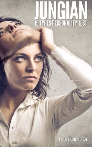 Jungian 16 Types Personality Test: Find Your 4 Letter Archetype to Guide Your Work. Relationships. & Success