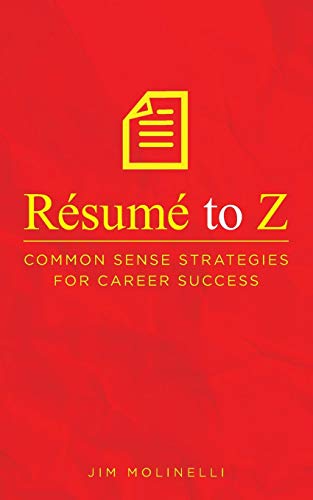 R&eacute;sum&eacute; to Z: Common Sense Strategies For Career Success
