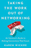 Taking the Work Out of Networking: An Introvert's Guide to Making Connections That Count