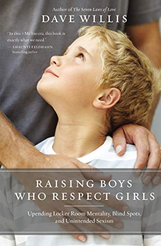 Raising Boys Who Respect Girls: Upending Locker Room Mentality. Blind Spots. and Unintended Sexism