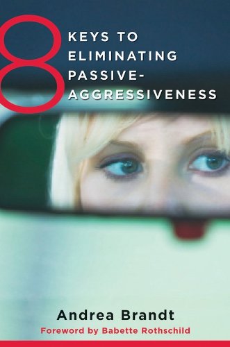 8 Keys to Eliminating Passive-Aggressiveness (8 Keys to Mental Health)