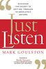 Just Listen: Discover the Secret to Getting Through to Absolutely Anyone
