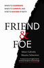 Friend &amp; Foe: When to Cooperate. When to Compete. and How to Succeed at Both