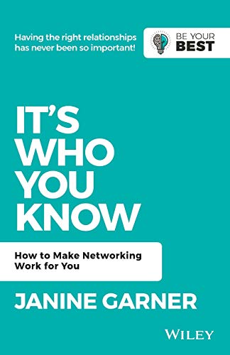 It's Who You Know: Make Networking Work for You (Be Your Best)
