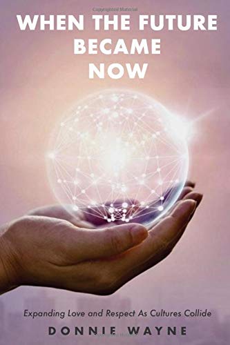 When The Future Became Now: Expanding Love and Respect As Cultures Collide