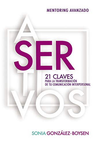 Asertivos (Assertive. Spanish Edition): 21 claves que transformar&aacute;n tus relaciones interpersonales con inteligencia emocional.