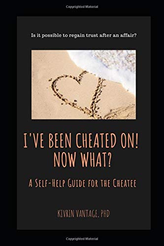 I've Been Cheated On! Now What?: A Self-Help Guide for the Cheatee