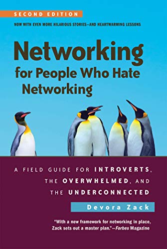 Networking for People Who Hate Networking. Second Edition: A Field Guide for Introverts. the Overwhelmed. and the Underconnected