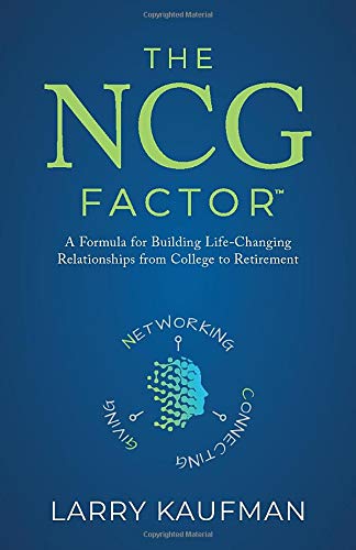 The NCG Factor: A Formula for Building Life-Changing Relationships from College to Retirement
