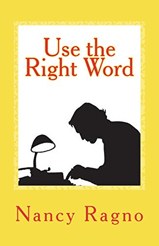 Use the Right Word: Your Quick & Easy Guide to 158 Words Most Often Confused or Misused