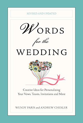 Words for the Wedding: Creative Ideas for Personalizing Your Vows. Toasts. Invitations. and More