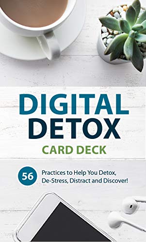 Digital Detox Card Deck: 56 Practices to Help You Detox. De-Stress. Distract and Discover