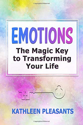 Emotions: The Magic Key to Transforming Your Life (C.U.WELL Series)