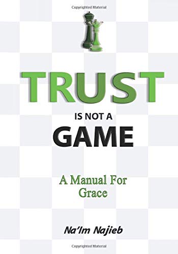 TRUST IS NOT A GAME: A Manual for Grace