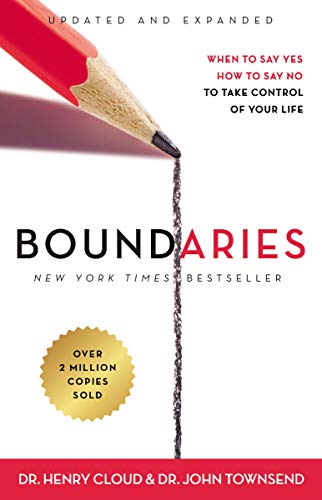 Boundaries Updated and Expanded Edition: When to Say Yes. How to Say No To Take Control of Your Life