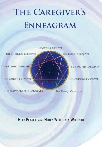 The Caregiver's Enneagram: Caring for friends. family. spouses and elderly parents