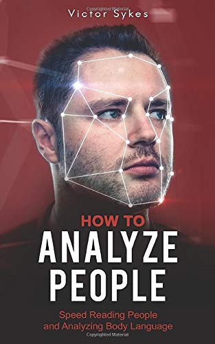 How to Analyze People: Speed Reading People and Analyzing Body Language