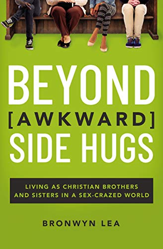 Beyond Awkward Side Hugs: Living As Christian Brothers and Sisters in a Sex-crazed World