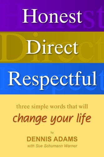 Honest. Direct. Respectful: Three Simple Words that will Change your Life