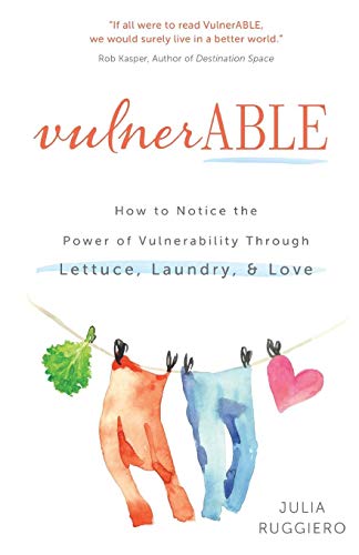 VulnerABLE: How to notice the power of vulnerability through lettuce. laundry. and love