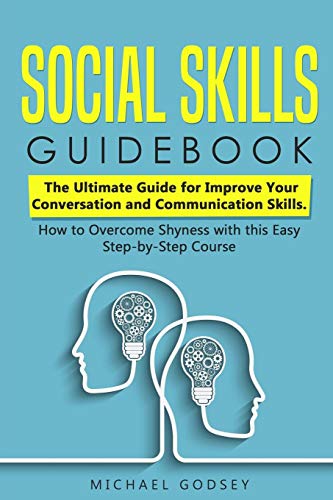 Social Skills Guidebook: The Ultimate Guide for Improve Your Conversation and Communication Skills. How to Overcome Shyness with this Easy Step-by-S