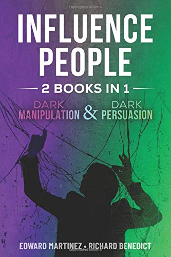 Influence People: 2 BOOKS IN 1: Dark Manipulation & Dark Persuasion