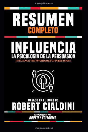 Resumen Completo de "Influencia: La Psicologia de la Persuasion (Influence: The Psychology of Persuasion)" - Basado en el libro de Robert