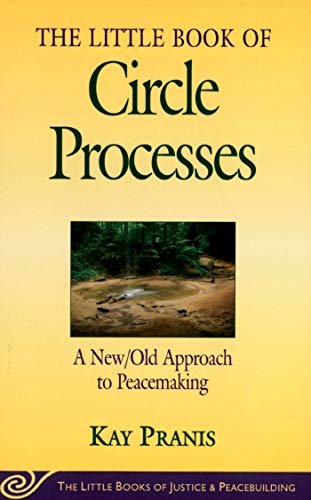 The Little Book of Circle Processes : A New/Old Approach to Peacemaking (The Little Books of Justice and Peacebuilding Series) (Little Books of Just