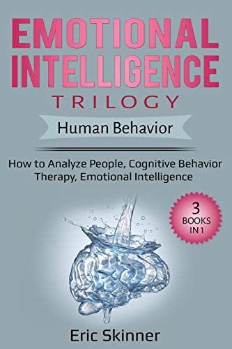 Emotional Intelligence Trilogy &ndash; Human Behavior: 3 Books in 1: How to Analyze People. Cognitive Behavior Therapy. Emotional Intelligence