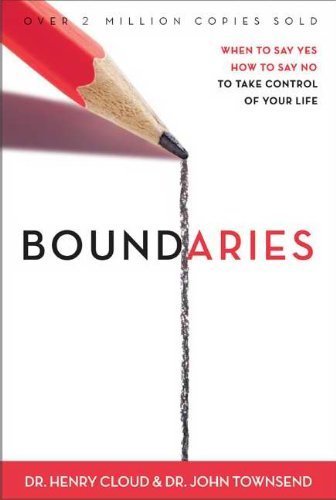 Boundaries : When to Say Yes. When to Say No to Take Control of Your Life