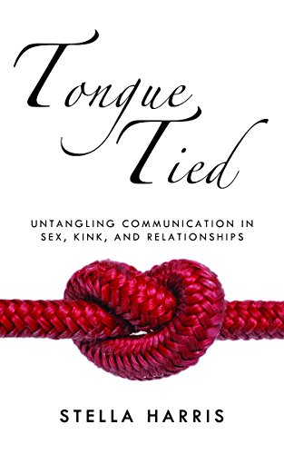 Tongue Tied: Untangling Communication in Sex. Kink. and Relationships