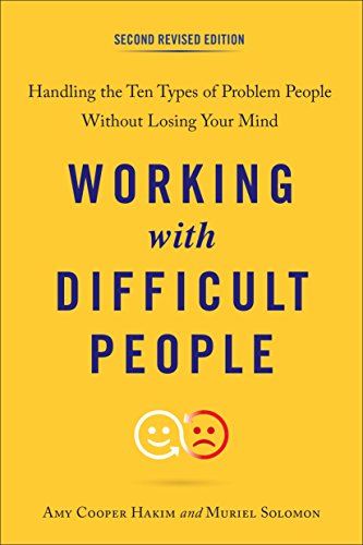 Working with Difficult People. Second Revised Edition: Handling the Ten Types of Problem People Without Losing Your Mind