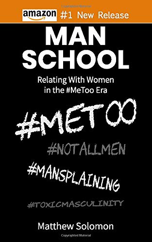 Man School: Relating with Women in the #MeToo Era