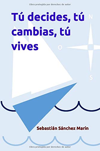 T&uacute; decides. t&uacute; cambias. t&uacute; vives (Spanish Edition)