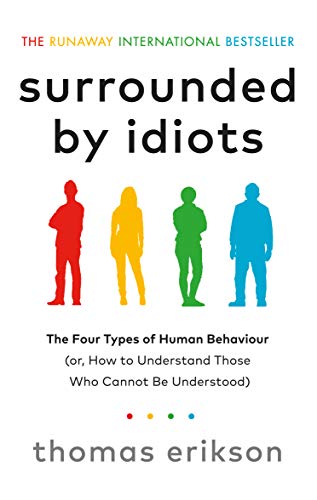 Surrounded by Idiots: The Four Types of Human Behaviour (or. How to Understand Those Who Cannot Be Understood)