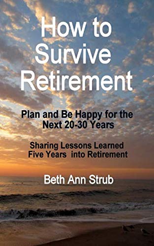 How to Survive Retirement: Make a Plan for YOUR next 20 to 30 Years of Retirement