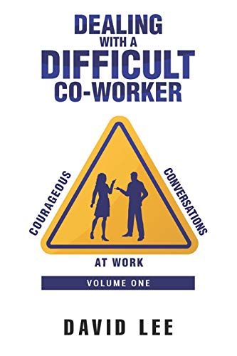 Courageous Conversations at Work  (Volume One): Dealing with a Difficult Co-Worker