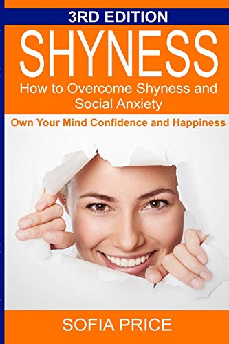 Shyness: How To Overcome Shyness and Social Anxiety: Own Your Mind. Confidence and Happiness