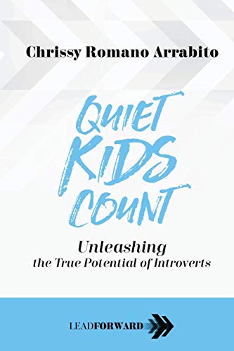 Quiet Kids Count: Unleashing the True Potential of Introverts (Lead Forward)