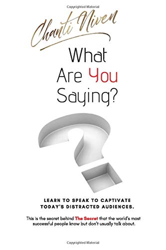 What Are You Saying?: Learn to Captivate Today's Distracted Audiences