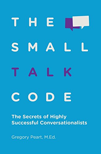 The Small Talk Code: The Secrets of Highly Successful Conversationalists