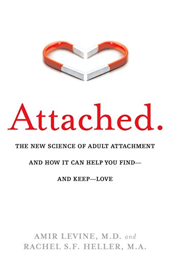 Attached: The New Science of Adult Attachment and How It Can Help YouFind - and Keep - Love