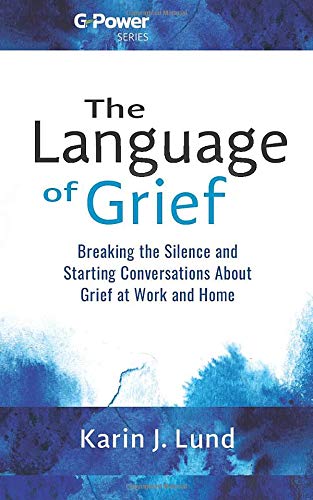 The Language of Grief: Breaking the Silence and Starting Conversations About  Grief at Work and Home