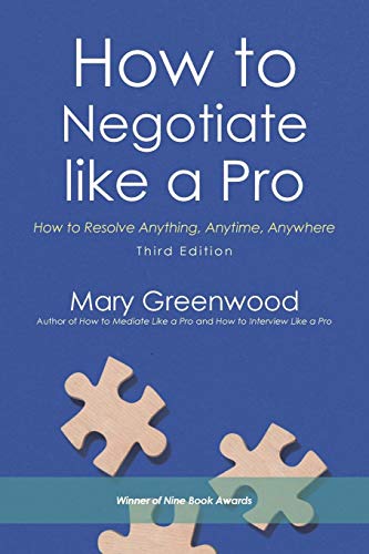 How to Negotiate like a Pro: How to Resolve Anything. Anytime. Anywhere
