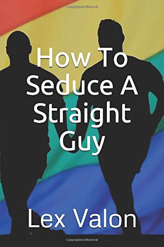 How To Seduce A Straight Guy