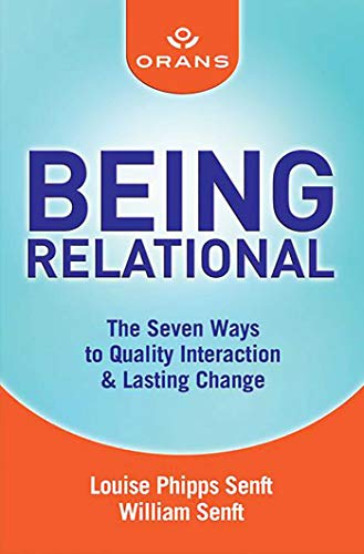 Being Relational: The Seven Ways to Quality Interaction and Lasting Change