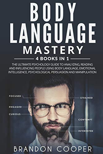Body Language Mastery: 4 Books in 1: The Ultimate Psychology Guide to Analyzing. Reading and Influencing People Using Body Language. Emotional Intel