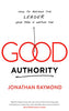 Good Authority: How to Become the Leader Your Team Is Waiting For